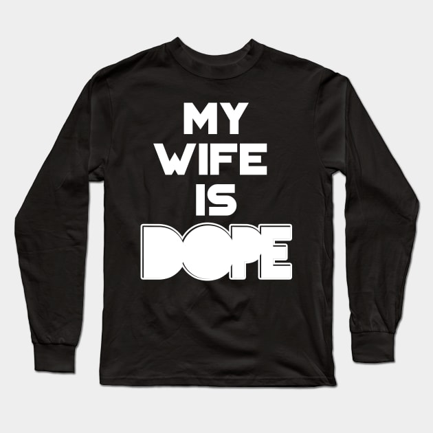 My Wife is Dope Long Sleeve T-Shirt by SaintandSinner